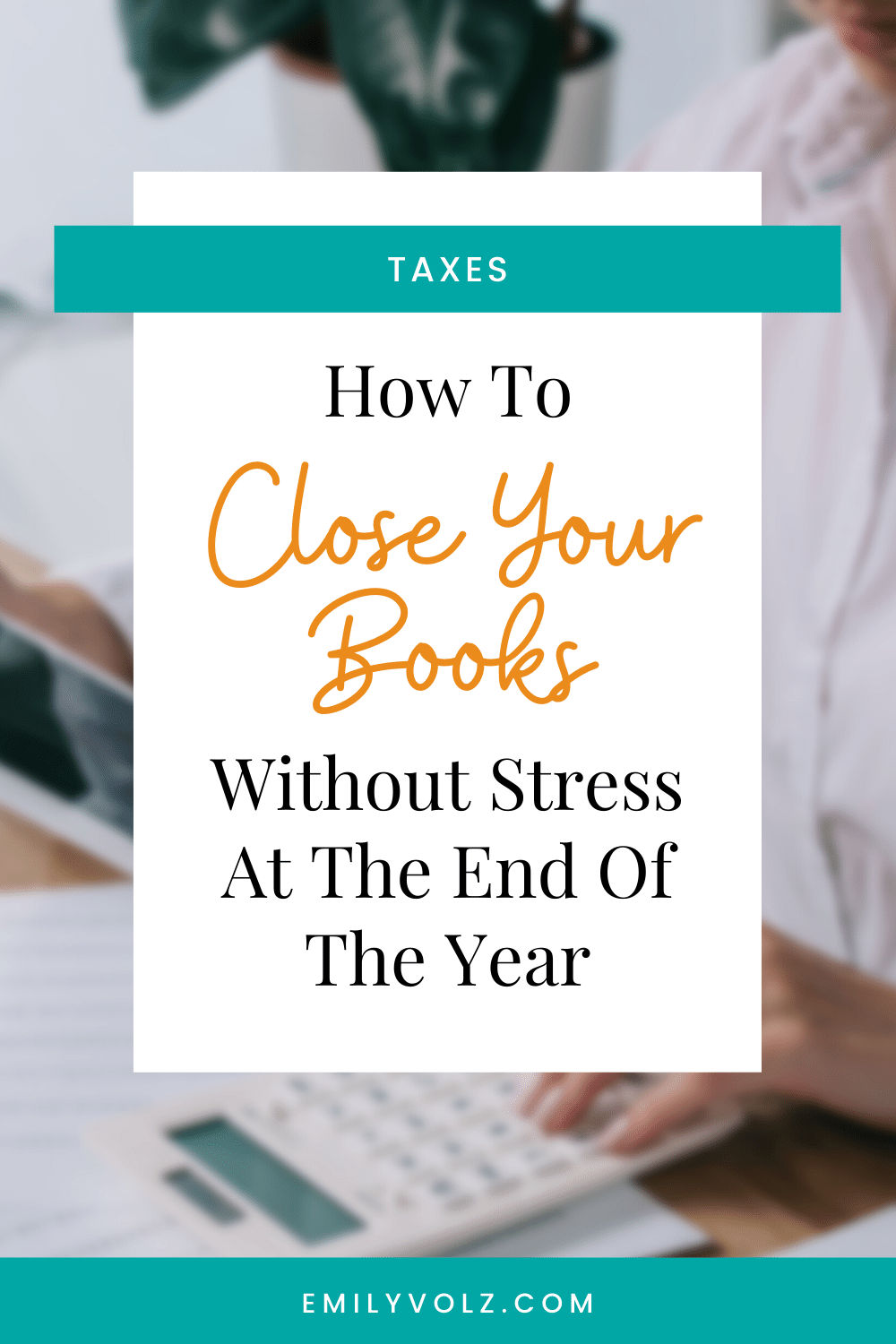 How To Close Your Books Without Stress At The End Of The Year | Emily Volz Bookkeeper & CFO