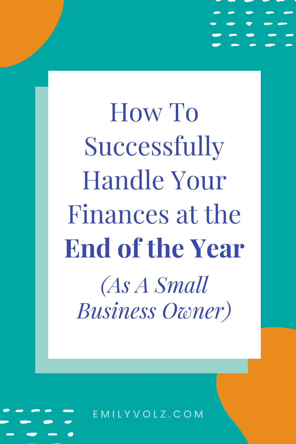 How To Successfully Handle Your Finances At The End Of The Year As A Small Business Owner | Emily Volz Bookkeeper & CFO