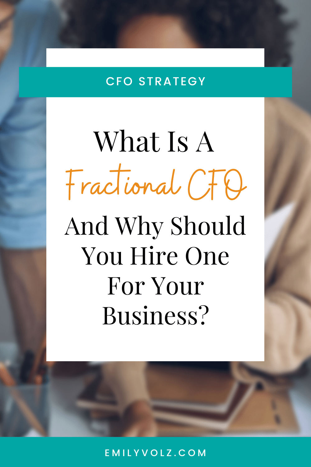 What Is A Fractional CFO, and Why Should You Hire One For Your Business? | Emily Volz Bookkeeper & CFO